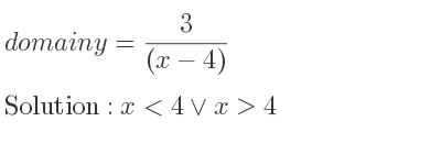 The domain of y= 3/((x-4)) is x<4\lor x>4